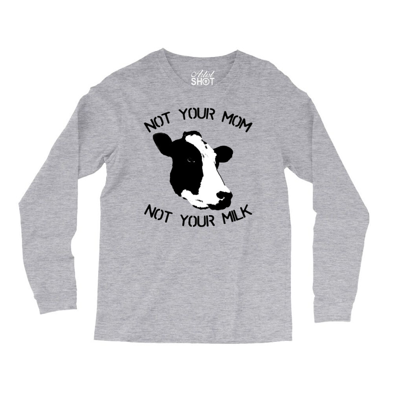 Not Your Mom,  Not Your Milk Long Sleeve Shirts by ŞEN | Artistshot