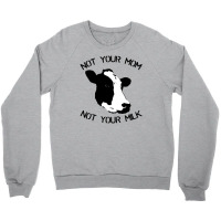 Not Your Mom,  Not Your Milk Crewneck Sweatshirt | Artistshot