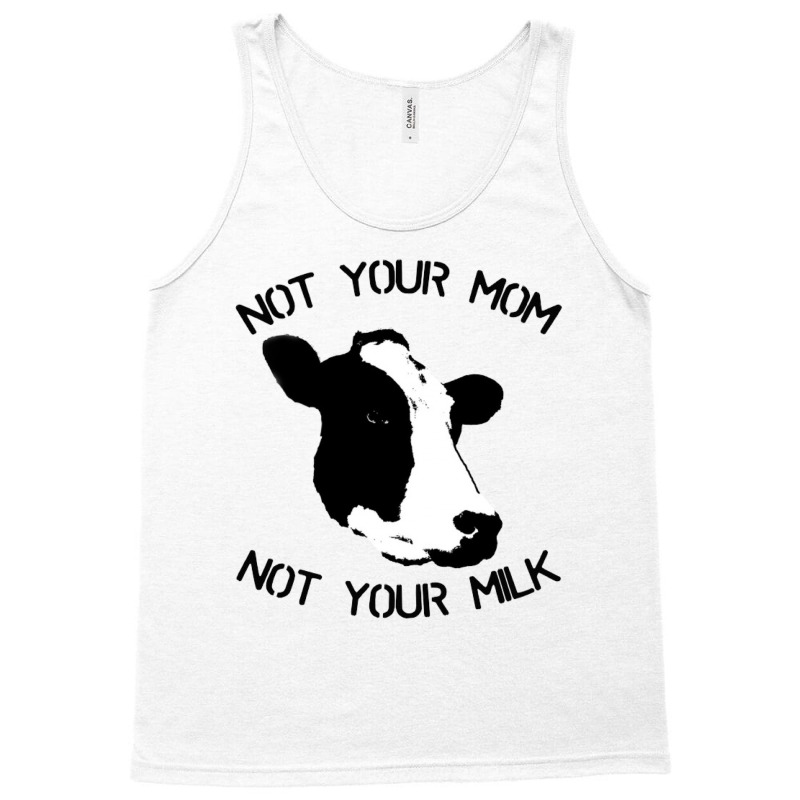 Not Your Mom,  Not Your Milk Tank Top by ŞEN | Artistshot