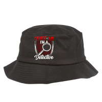 Trust Me I'm A Detective Private Detective Spy Investigator T Shirt Bucket Hat | Artistshot