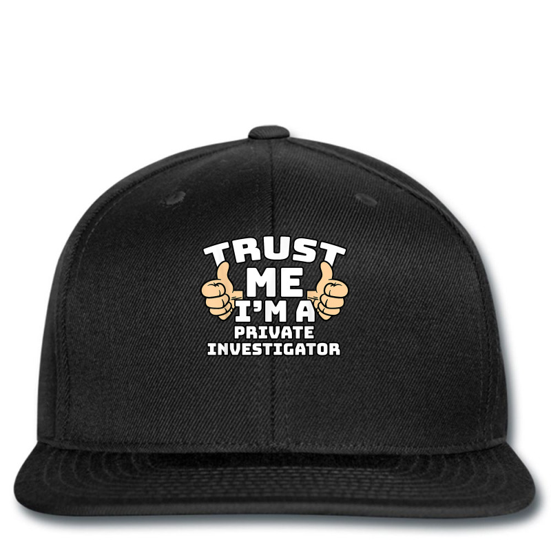 Trust Me I'm A Private Investigator Thumbs Up Job T Shirt Printed hat by AshleyPenez | Artistshot