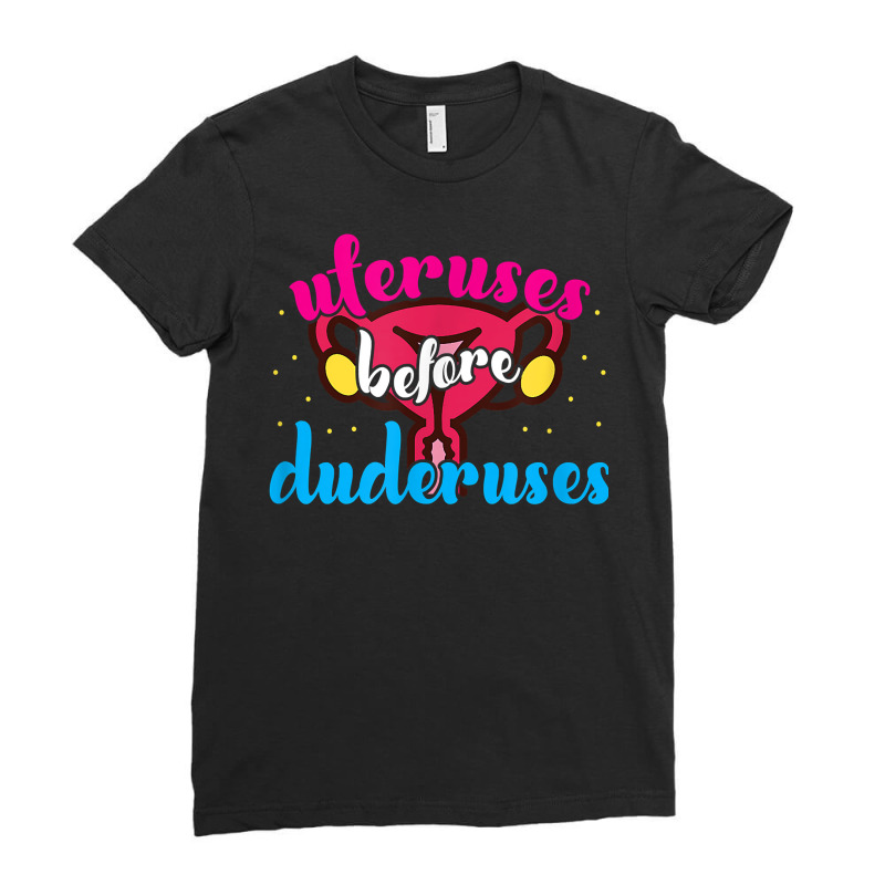 Uteruses Before Duderuses Feminist Feminism T Shirt Ladies Fitted T-Shirt by AshleyPenez | Artistshot