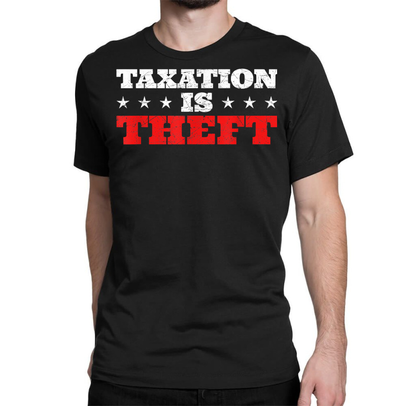 Taxation Is Theft Capitalism T Shirt Classic T-shirt by MoczoTenleigh | Artistshot