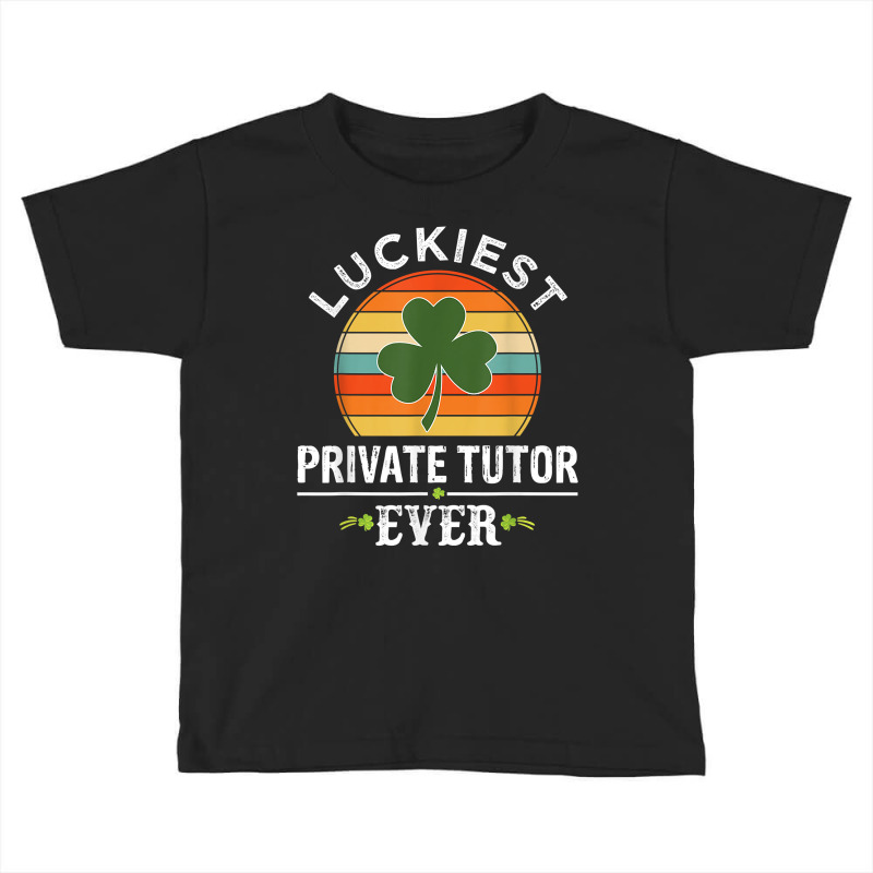 Vintage Luckiest Private Tutor Ever St Patricks Day Gifts T Shirt Toddler T-shirt by AshleyPenez | Artistshot