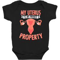 Uterus Private Property Feminist Reproductive Women Rights T Shirt Baby Bodysuit | Artistshot