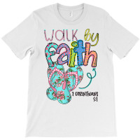 Walk By Faith Flip Flops Christian Jesus Bible Verse Summer T Shirt T-shirt | Artistshot