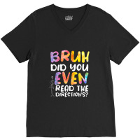 Bruh Did You Even Read The Directions V-neck Tee | Artistshot