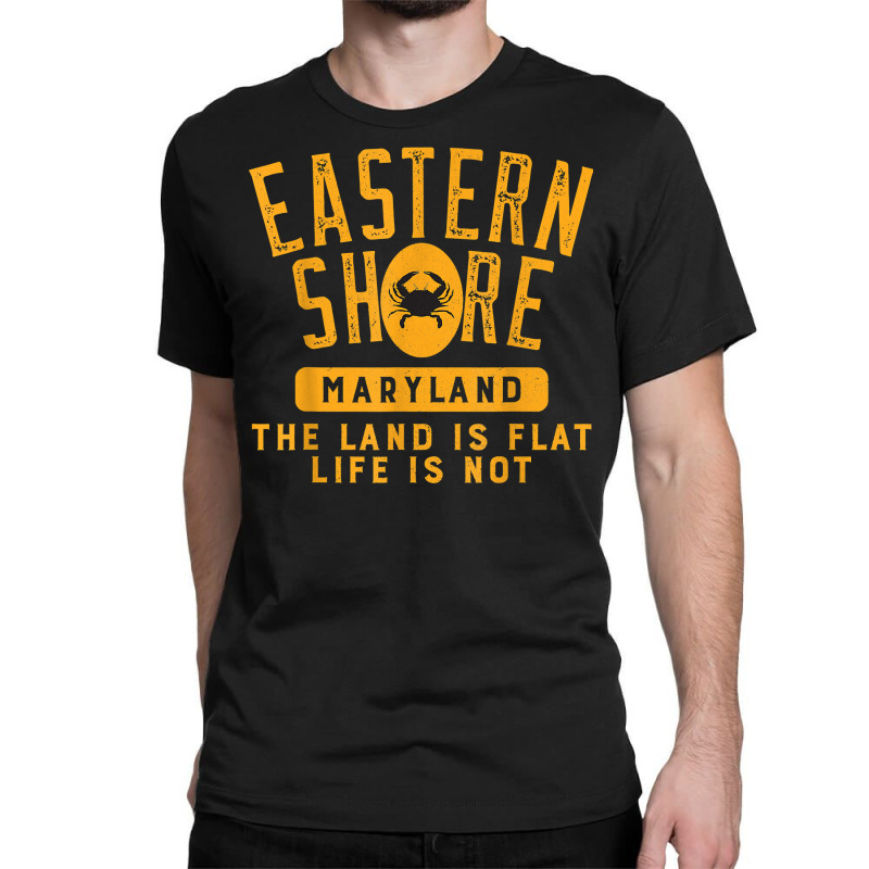 Eastern Shore Maryland Life Is Not Flat T Shirt Classic T-shirt | Artistshot