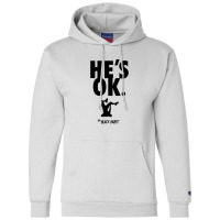 He's Ok Champion Hoodie | Artistshot