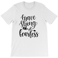 Brave Strong & Fearless T-shirt | Artistshot