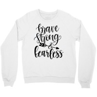 Brave Strong & Fearless Crewneck Sweatshirt | Artistshot