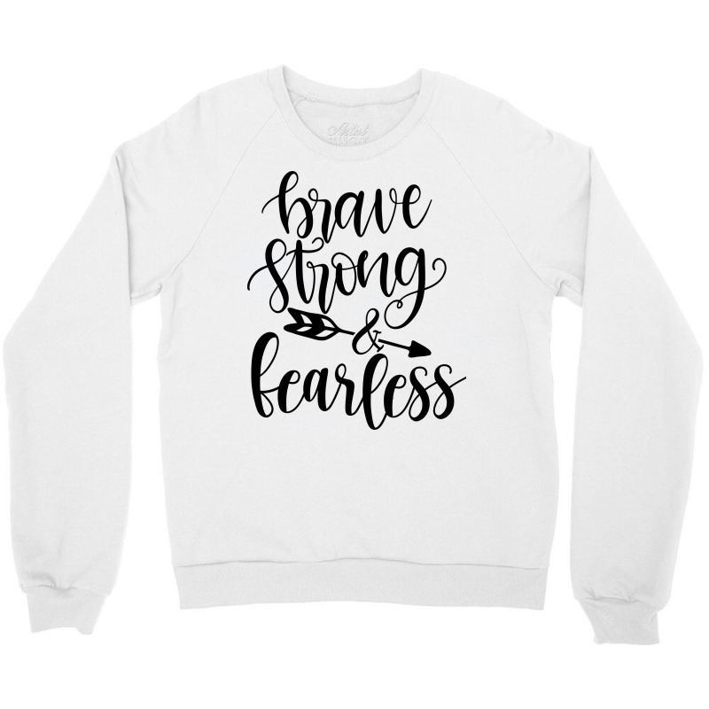 Brave Strong & Fearless Crewneck Sweatshirt by Nitastudioz | Artistshot