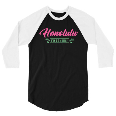 Honolulu I'm Coming Funny T Shirt 3/4 Sleeve Shirt Designed By Gnuh79