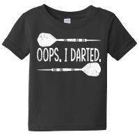 Darts Oops I Darted Dartboard Funny Dart Player T Shirt Baby Tee | Artistshot