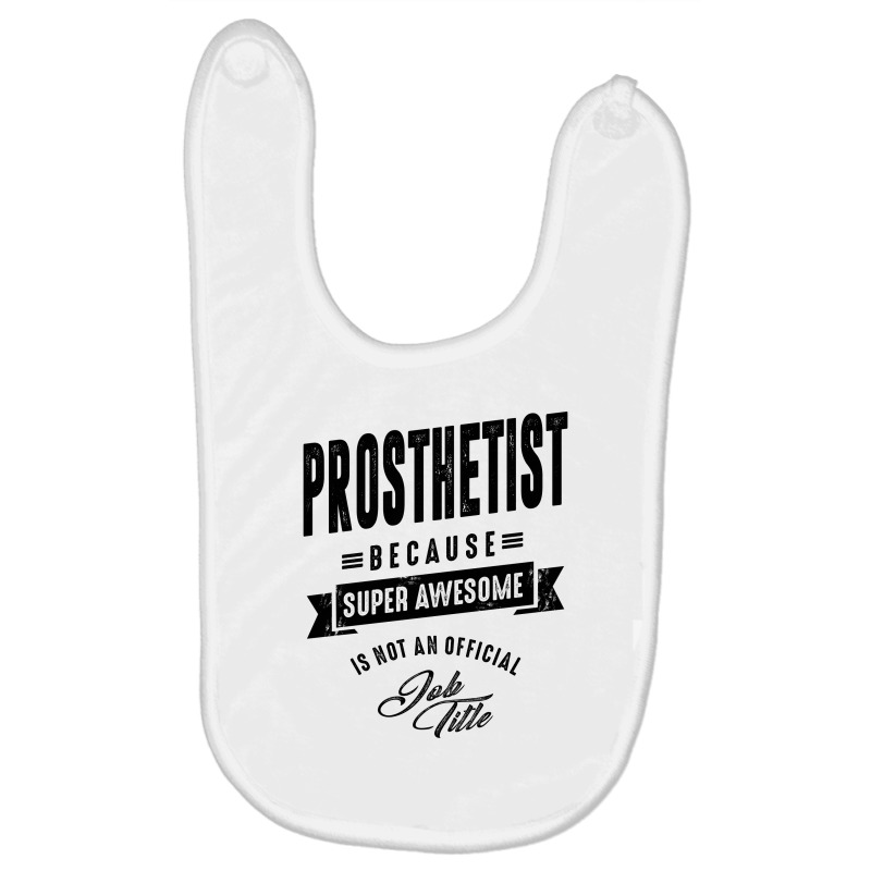 Prosthetist Gift Funny Job Title Profession Birthday Idea Baby Bibs by cidolopez | Artistshot