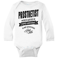 Prosthetist Gift Funny Job Title Profession Birthday Idea Long Sleeve Baby Bodysuit | Artistshot