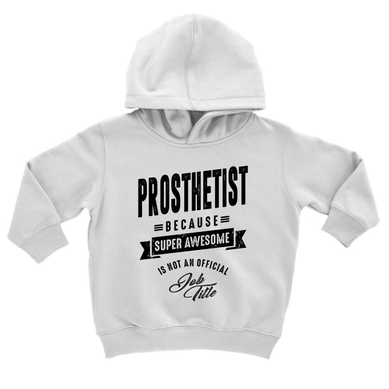 Prosthetist Gift Funny Job Title Profession Birthday Idea Toddler Hoodie by cidolopez | Artistshot