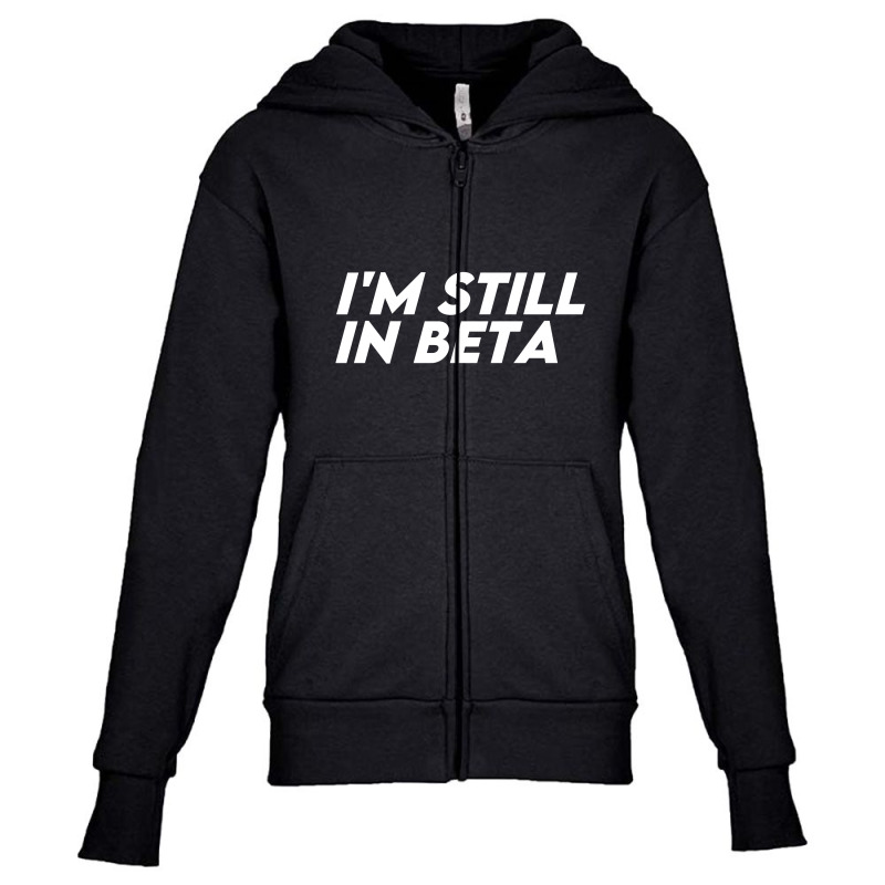 I'm Still In Beta Youth Zipper Hoodie | Artistshot