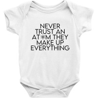 Never Trust An Atom They Make Up Everything (black) Baby Bodysuit | Artistshot