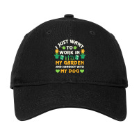 I Just Want To Work In My Garden T  Shirt I Just Want To Work In My Ga Adjustable Cap | Artistshot