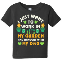 I Just Want To Work In My Garden T  Shirt I Just Want To Work In My Ga Baby Tee | Artistshot