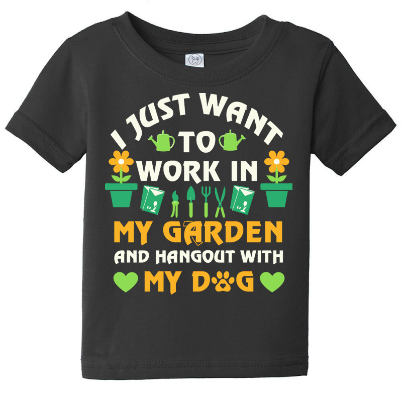 I Just Want To Work In My Garden T  Shirt I Just Want To Work In My Ga Baby Tee by ayla73559 | Artistshot