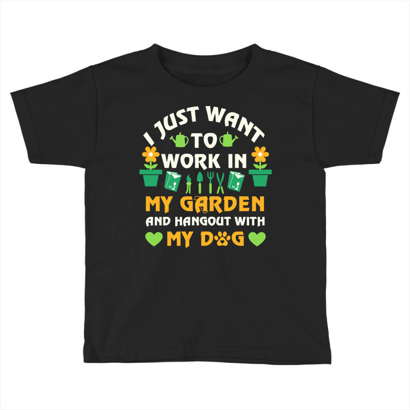 I Just Want To Work In My Garden T  Shirt I Just Want To Work In My Ga Toddler T-shirt by ayla73559 | Artistshot