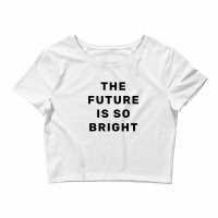 The Future Is So Bright Crop Top | Artistshot