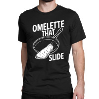 Omelette That Slide Classic T-shirt | Artistshot