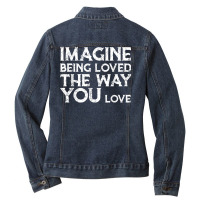 Love & Friend Quotes, Imagine Being Loved The Way You Love T Shirt Ladies Denim Jacket | Artistshot