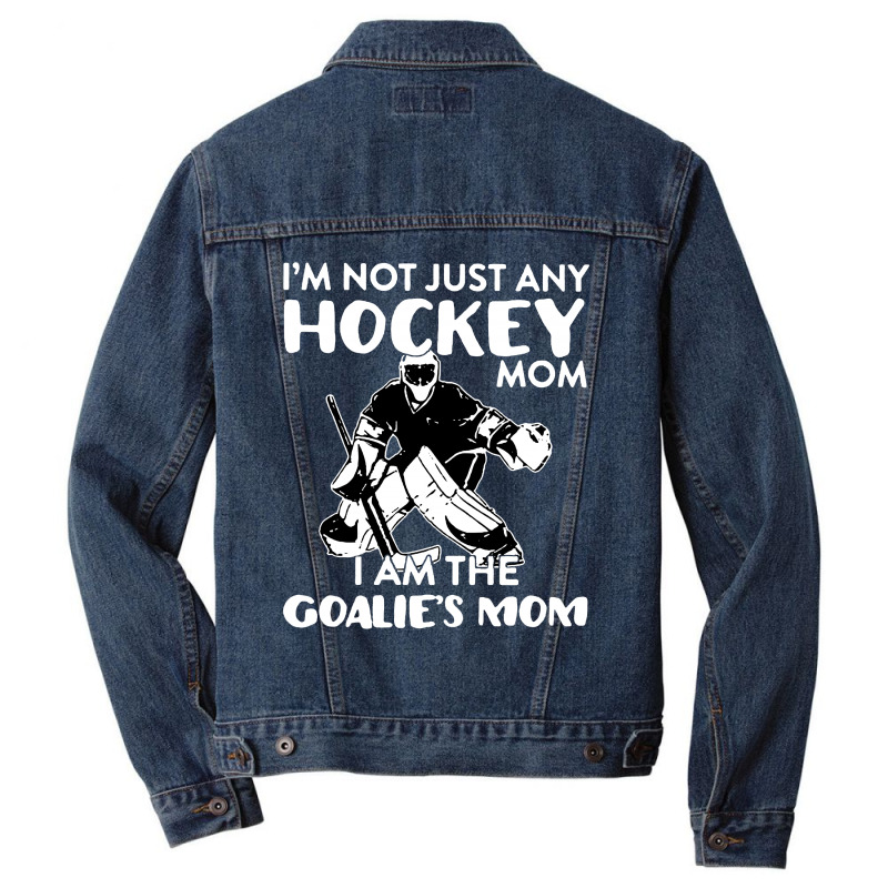 I’m Not Just Any Hockey Mom I Am The Goalie Mom Men Denim Jacket | Artistshot