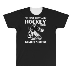 i’m not just any hockey mom i am the goalie mom All Over Men's T-shirt | Artistshot