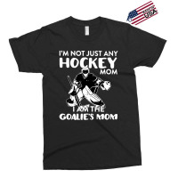 I’m Not Just Any Hockey Mom I Am The Goalie Mom Exclusive T-shirt | Artistshot