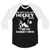 I’m Not Just Any Hockey Mom I Am The Goalie Mom 3/4 Sleeve Shirt | Artistshot