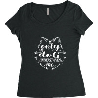 Only Dog Can Understand Me Women's Triblend Scoop T-shirt | Artistshot