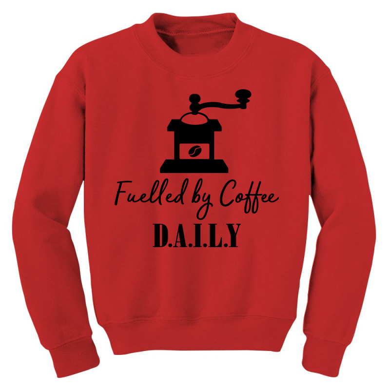 Fuelled By Coffee Daily Youth Sweatshirt | Artistshot