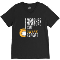 Measure Twice Cut Once Swear Repeat T Shirt V-neck Tee | Artistshot