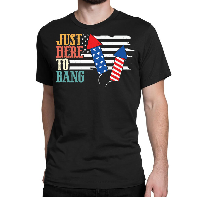 4th Of July Design Just Here To Bang Funny Plus Size Classic T-shirt | Artistshot