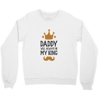 Dad Will Always Be My King Crewneck Sweatshirt | Artistshot