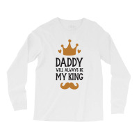 Dad Will Always Be My King Long Sleeve Shirts | Artistshot