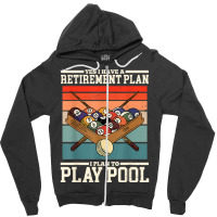 Yes I Have A Retirement Plan I Plan To Play Billiards Pool T Shirt Zipper Hoodie | Artistshot