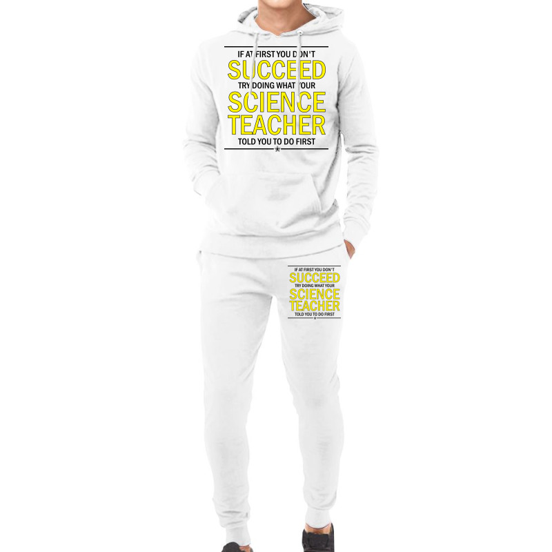 If At First You Don't Succeed Try Doing What Your Science Teacher Told You To Do First Hoodie & Jogger Set | Artistshot