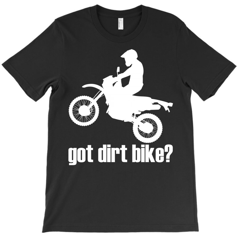 Got Dirt T-shirt | Artistshot