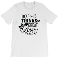 Do Small With Great Love T-shirt | Artistshot