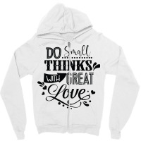 Do Small With Great Love Zipper Hoodie | Artistshot