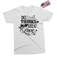 Do Small With Great Love Exclusive T-shirt | Artistshot