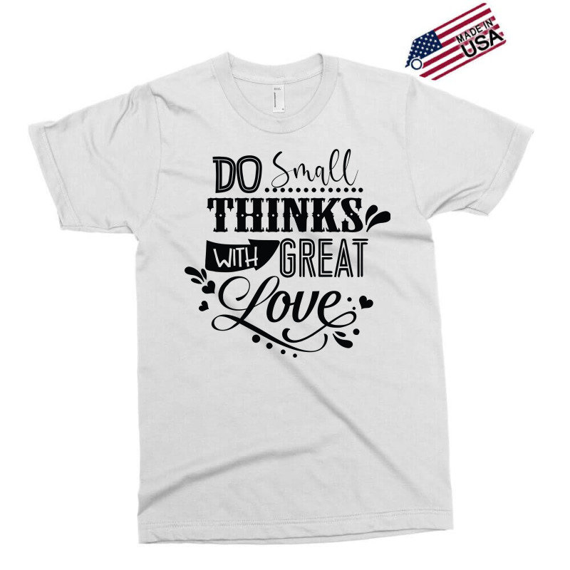 Do Small With Great Love Exclusive T-shirt by Nitastudioz | Artistshot