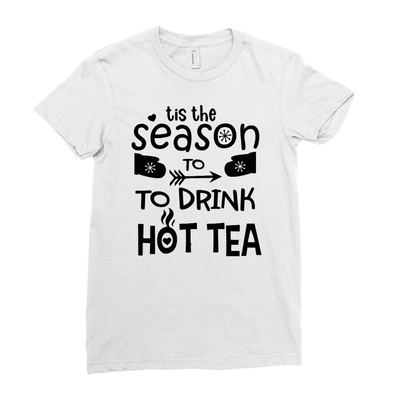 It's The Season To Drink Hot Tea Ladies Fitted T-Shirt by marceliana | Artistshot