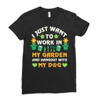 I Just Want To Work In My Garden T  Shirt I Just Want To Work In My Ga Ladies Fitted T-shirt | Artistshot