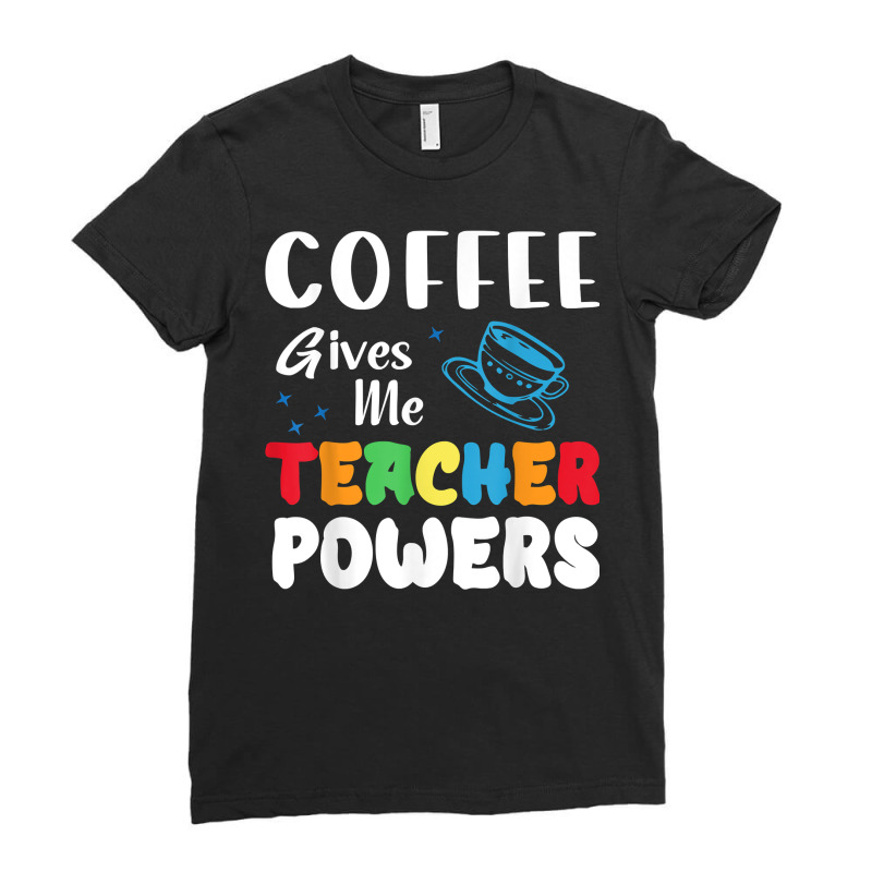 Coffee Gives Me Teacher Powers What Types Of Milk T Shirt Ladies Fitted T-Shirt by BeanblossomSheldon | Artistshot